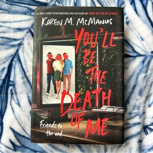 You’ll be the Death of me by Karen M. McManus